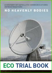 No Heavenly Bodies A History of Satellite Communications Infrastructure
