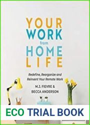 Your Work from Home Life Redefine, Reorganize and Reinvent Your Remote Work