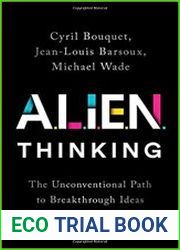 ALIEN Thinking The Unconventional Path to Breakthrough Ideas
