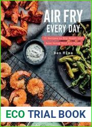 Air Fry Every Day 75 Recipes to Fry, Roast, and Bake Using Your Air Fryer