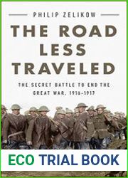 The Road Less Traveled The Secret Battle to End the Great War, 1916-1917