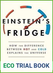 Einstein|s Fridge How the Difference Between Hot and Cold Explains the Universe