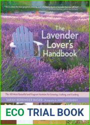The Lavender Lover|s Handbook The 100 Most Beautiful and Fragrant Varieties for Growing, Crafting, and Cookin