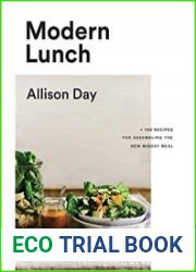 Modern Lunch +100 Recipes for Assembling the New Midday Meal