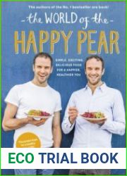 The World of the Happy Pear Over 100 Simple, Tasty Plant-based Recipes for a Happier, Healthier You