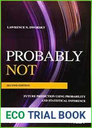 Probably Not Future Prediction Using Probability and Statistical Inference, Second Edition