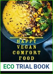 Happy Vegan Comfort Food Simple and satisfying plant-based recipes for every day