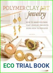 Polymer Clay Art Jewelry How to Make Polymer Clay Jewelry Projects Using New Techniques