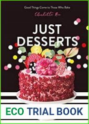 Just Desserts Good Things Come to Those Who Bake