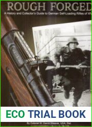 Rough Forged A History and Collector’s Guide to German Self-Loading Rifles of WWII Volume Two