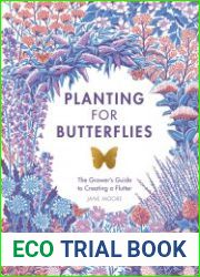 Planting for Butterflies The Grower|s Guide to Creating a Flutter