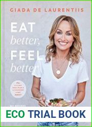 Eat Better, Feel Better My Recipes for Wellness and Healing, Inside and Out