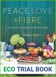 Peace, Love and Fibre Over 100 Fibre-Rich Recipes for the Whole Family