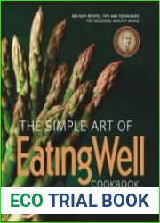 The Simple Art of EatingWell Cookbook 400 Easy Recipes, Tips and Techniques for Delicious, Healthy Meals