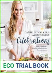 Danielle Walker|s Against All Grain Celebrations A Year of Gluten-Free, Dairy-Free, and Paleo Recipes for Every Occasion
