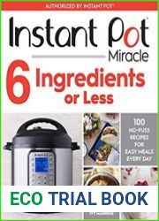 Instant Pot Miracle 6 Ingredients or Less 100 No-Fuss Recipes for Easy Meals Every Day