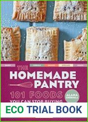 The Homemade Pantry 101 Foods You Can Stop Buying and Start Making