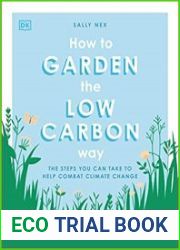 How to Garden the Low Carbon Way The Steps You Can Take to Help Combat Climate Change