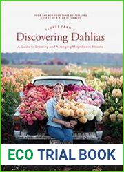 Floret Farm|s Discovering Dahlias A Guide to Growing and Arranging Magnificent Blooms