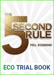 The 5 Second Rule Transform your Life, Work, and Confidence with Everyday Courage