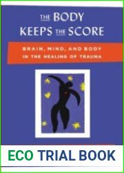 The Body Keeps the Score Brain, Mind, and Body in the Healing of Trauma