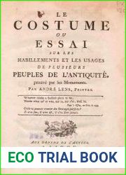 Le costume ou essai sur les habillements et les usages de plusieurs peuples de l|Antiquite, prouve par les monuments