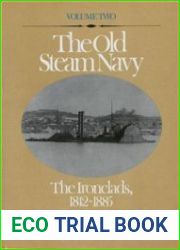 The Old Steam Navy (Volume Two) The Ironclads 1842-1885