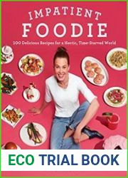 Impatient Foodie 100 Delicious Recipes for a Hectic, Time-Starved World