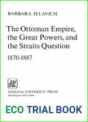 The Ottoman Empire, the Great Powers, and the Straits Question, 1870-1887