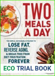 Two Meals a Day The Simple, Sustainable Strategy to Lose Fat, Reverse Aging, and Break Free from Diet Frustration Forever