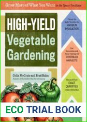 High-Yield Vegetable Gardening Grow More of What You Want in the Space You Have