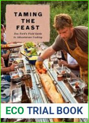 Taming the Feast Ben Ford|s Field Guide to Adventurous Cooking