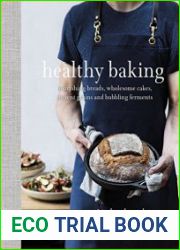 Healthy Baking Nourishing breads, wholesome cakes, ancient grains and bubbling ferments