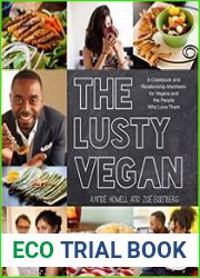 The Lusty Vegan A Cookbook and Relationship Manifesto for Vegans and Those Who Love Them