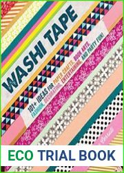 Washi Tape 101+ Ideas for Paper Crafts, Book Arts, Fashion, Decorating, Entertaining, and Party Fun!