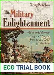The Military Enlightenment War and Culture in the French Empire from Louis XIV to Napoleon