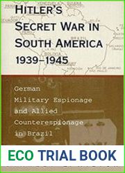 Hitler|s Secret War In South America, 1939–1945 German Military Espionage and Allied Counterespionage in Brazil