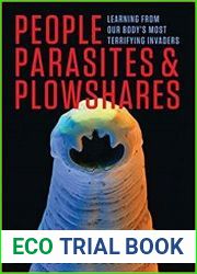 People, Parasites, and Plowshares Learning from Our Body|s Most Terrifying Invaders