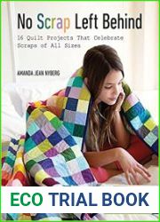 No Scrap Left Behind 16 Quilt Projects That Celebrate Scraps of All Sizes