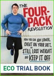 The Four-Pack Revolution How You Can Aim Lower, Cheat on Your Diet, and Still Lose Weight and Keep It Off