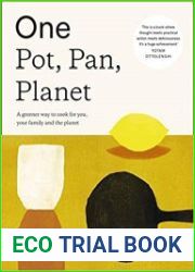 One Pot, Pan, Planet A greener way to cook for you, your family and the planet