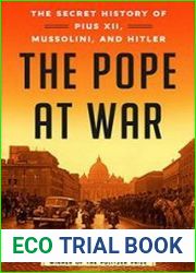 The Pope at War The Secret History of Pius XII, Mussolini, and Hitler