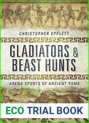 Gladiators & Beast Hunts Arena Sports of Ancient Rome
