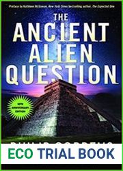Ancient Alien Question An Inquiry Into the Existence, Evidence, and Influence of Ancient Visitors, 10th Anniversary Edition