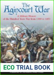 The Agincourt War A Military History of the Latter Part of the Hundred Years War from 1369 to 1453