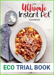 The Ultimate Instant Pot Cookbook 200 Deliciously Simple Recipes for Your Electric Pressure Cooker