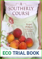 A Southerly Course Recipes and Stories from Close to Home