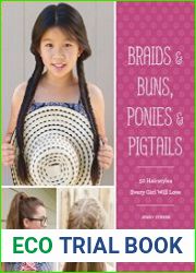 Braids & Buns, Ponies & Pigtails 50 Hairstyles Every Girl Will Love