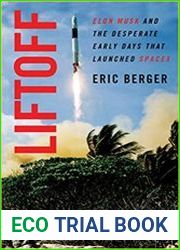 Liftoff Elon Musk and the Desperate Early Days That Launched SpaceX
