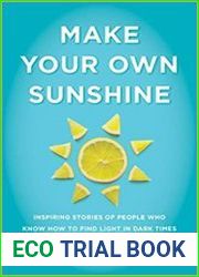 Make Your Own Sunshine Inspiring Stories of People Who Find Light in Dark Times